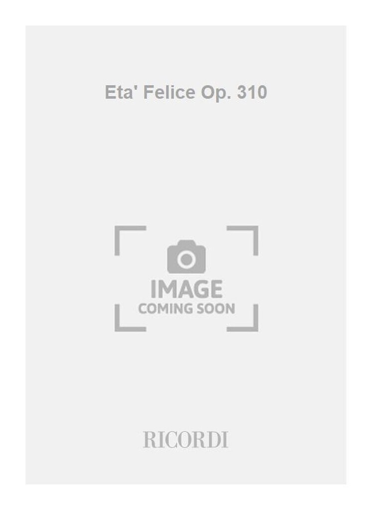 Eta' Felice Op. 310